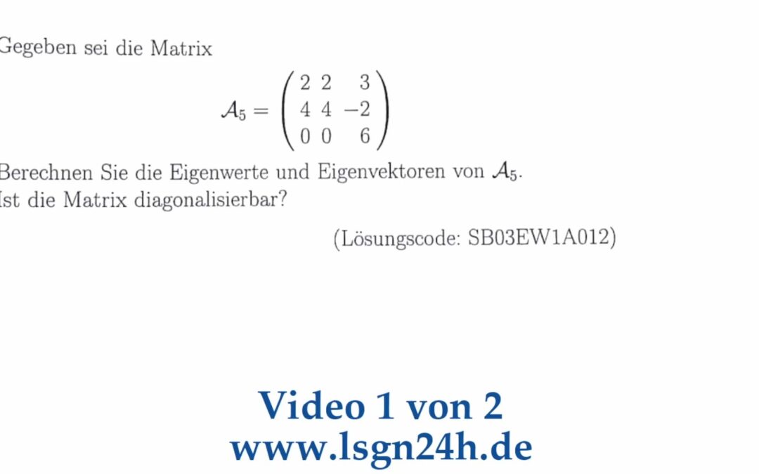 Wie lauten die EW und EV dieser Matrix und kann sie diagonalisierbar sein? (1 von 2)
