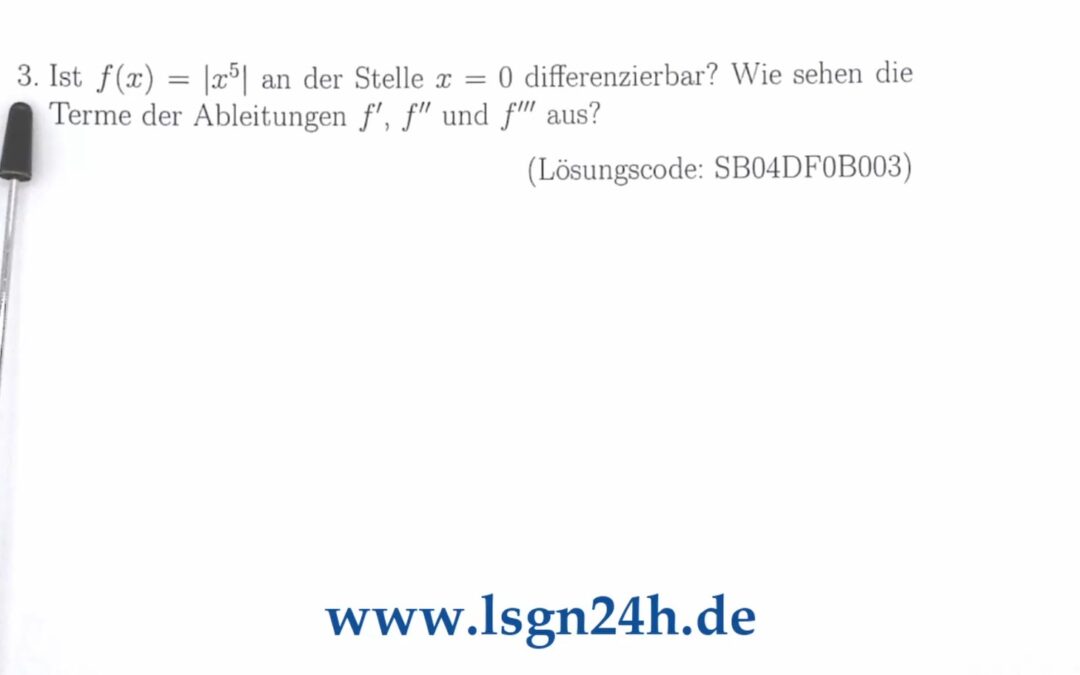 Ist $|x^5|$ einmal, zweimal oder gar dreimal in $x=0$ differenzierbar?