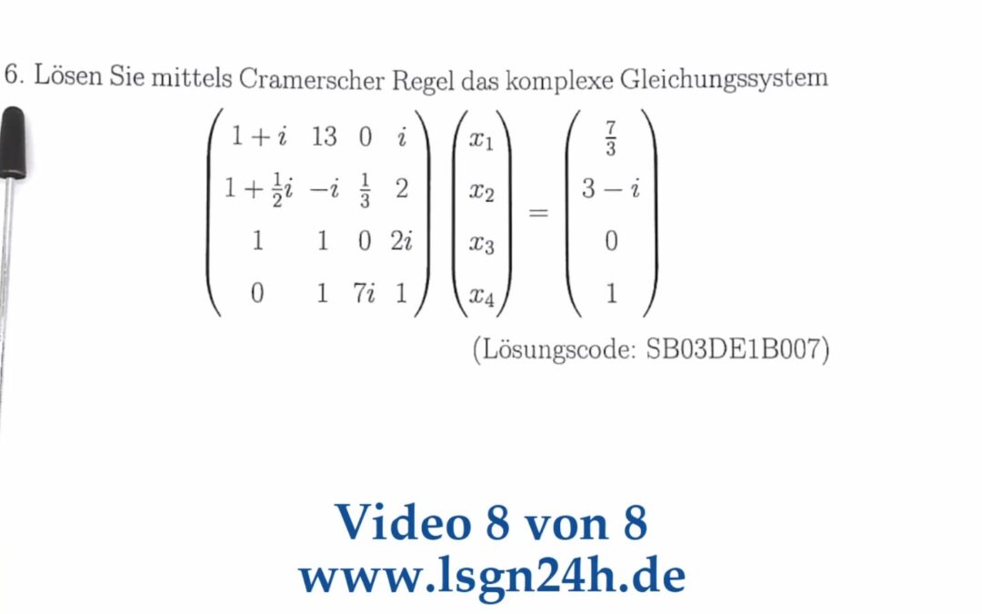 In welchen Schritten wird dieses komplexe LGS mit der Cramerschen Regel gelöst? (8 von 8)